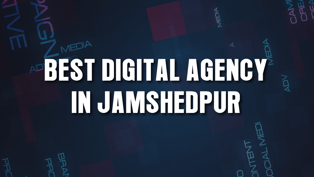 BEST DIGITAL AGENCY IN JAMSHEDPUR